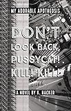 My Adorable Apotheosis: Don't look back, Pussycat! Kill! Kill! by Kirsten Hacker