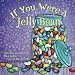If You Were A Jellybean