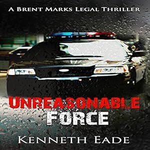 Amazon Com Unreasonable Force Brent Marks Legal Thriller Series Book 4 Audible Audio Edition