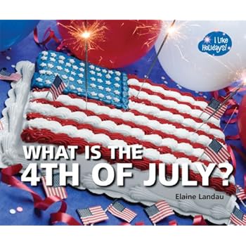 What is the 4th of July? (I Like Holidays!) What is the 4th of July? (I Like Holidays!)