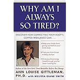 Why Am I Always So Tired?: Discover How Correcting Your Body's Copper Imbalance Can * Keep Your Body From Giving Out Before Y