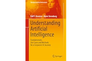 Understanding Artificial Intelligence: Fundamentals, Use Cases and Methods for a Corporate AI Journey (Management for Profess
