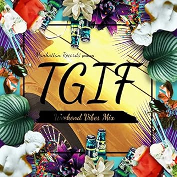 【クリックで詳細表示】Manhattan Records(R) presents T.G.I.F - Weekend Vibes Mix