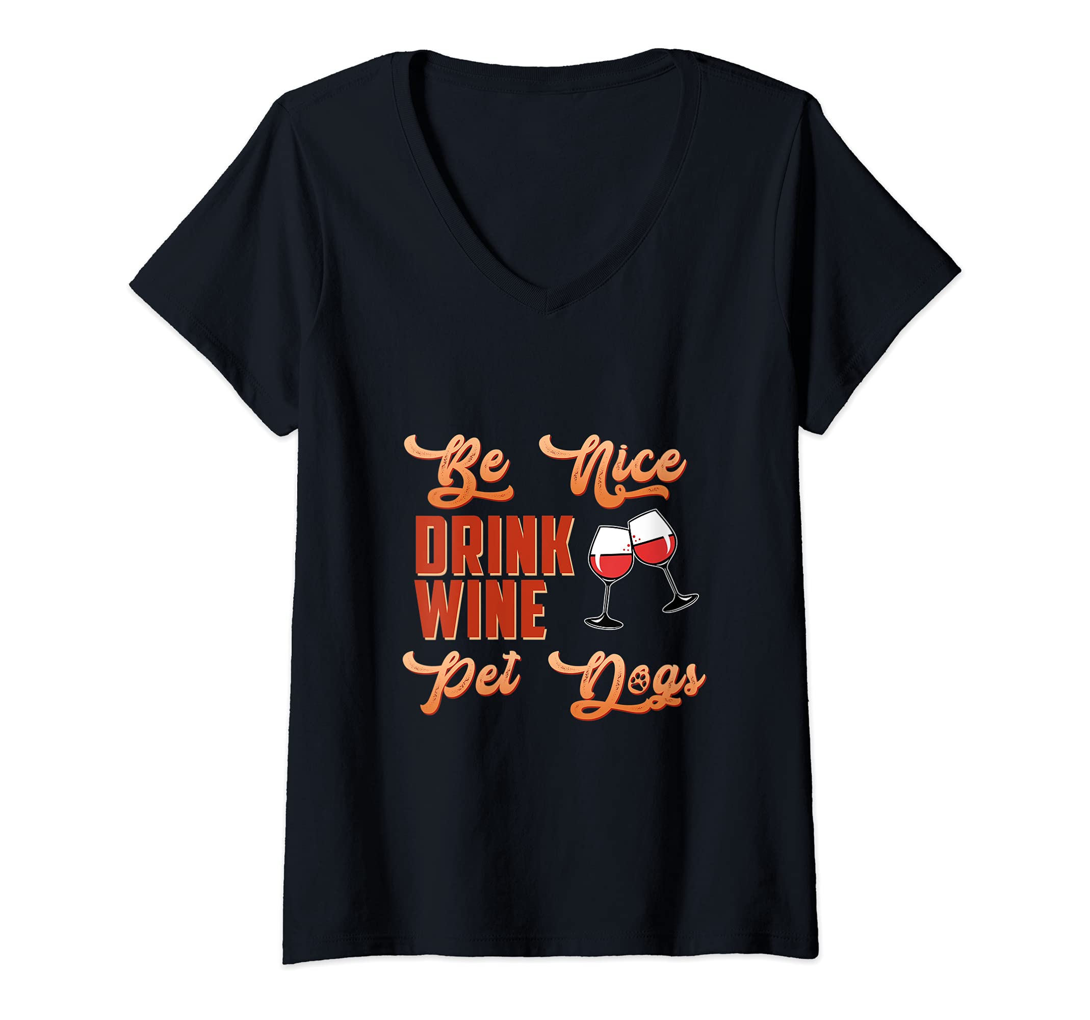 Womens Be Nice Drink Wine Pet Dogs Animal Puppy Paws Dog Breed Pup V-Neck T-Shirt