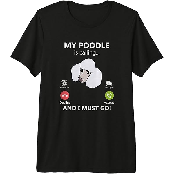 Amazon.com: My Poodle Is Calling And I Must Go Pet Poodle Funny