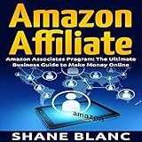 Amazon Affiliate: The Ultimate Business and Marketing Guide to Make Money Online with Amazon Affiliate by 