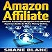 Amazon Affiliate: The Ultimate Business and Marketing Guide to Make Money Online with Amazon Affiliate by