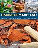Dishing Up® Maryland: 150 Recipes from the Alleghenies to the Chesapeake Bay Dishing Up® Maryland: 150 Recipes from the Alleghenies to the Chesapeake Bay