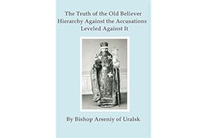 The Truth of the Old Believer Hierarchy Against the Accusations Leveled Against It
