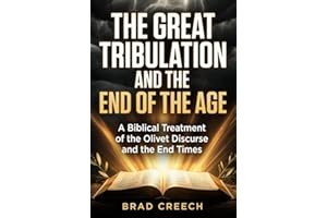 The Great Tribulation and the End of the Age: A Biblical Treatment of the Olivet Discourse and the End Times (Bible Studies)