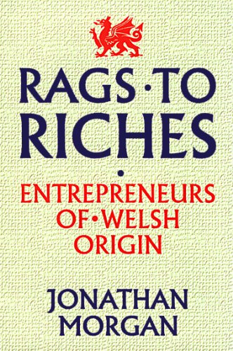 Rags To Riches Entrepreneurs Of Welsh Origin Morgan Jonathan Amazon De Books