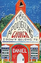 Tired of Apologizing for a Church I Don't Belong To: Spirituality without Stereotypes, Religion without Ranting