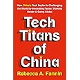 Tech Titans of China: How China's Tech Sector is challenging the world by innovating faster, working harder, and going global
