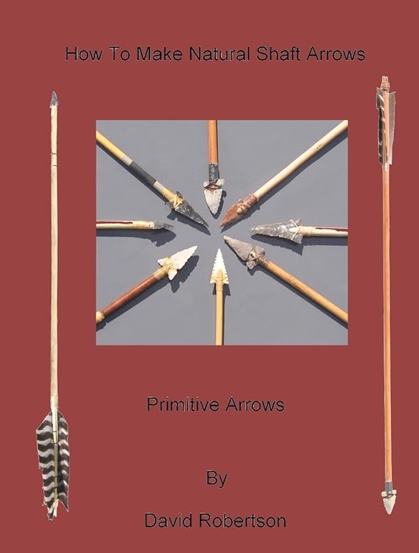 How to Make Natural Shaft Arrows David Robertson, The How
