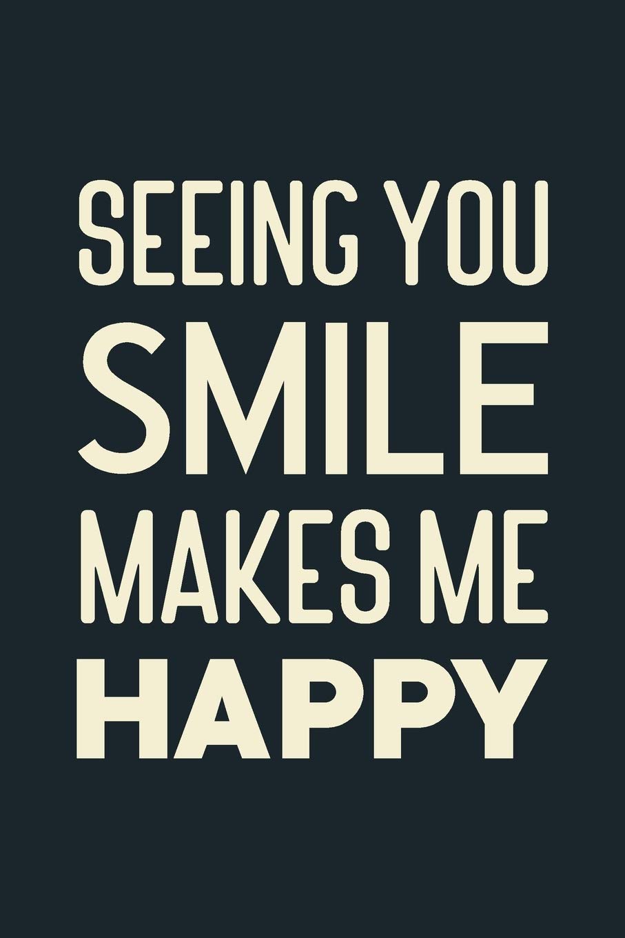 Your Smile Makes Me Smile Buy Seeing You Smile Makes Me Happy: A 120 Lined Journal Notebook Paperback  Matte Finish With Positive And Happy Quote, Perfect To Take Notes And  Writing Diaries For Men And Women Book