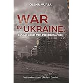 War in Ukraine: Survival Diaries from Occupied Mariupol. Firsthand Accounts of Life in Conflict.
