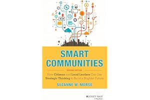 Smart Communities: How Citizens and Local Leaders Can Use Strategic Thinking to Build a Brighter Future (Essential Texts for Nonprofit and Public Leadership and Management)