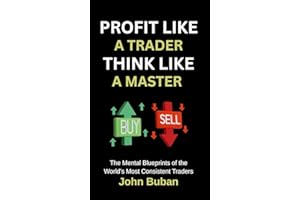 Profit Like a Trader, Think Like a Master: The Mental Blueprints of the World��s Most Consistent Traders