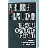 The Social Construction of Reality: A Treatise in the Sociology of Knowledge
