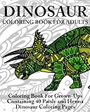 Dinosaur Coloring Book For Adults: Coloring Book For Grown-Ups Containing 40 Paisly and Henna Dinosaur Coloring Pages