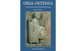 Ossa Ostensa: A Proven System for Demystifying Latin, Book 3
