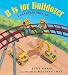 B Is for Bulldozer Board Book: A Construction ABC primary