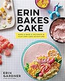 Erin Bakes Cake: Make + Bake + Decorate = Your Own Cake Adventure!: A Baking Book by Erin Gardner