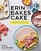 Erin Bakes Cake: Make + Bake + Decorate = Your Own Cake Adventure!: A Baking Book