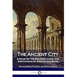 The Ancient City: A Study of the Religion, Laws, and Institutions of Greece and Rome