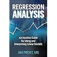 Regression Analysis: An Intuitive Guide for Using and Interpreting Linear Models