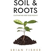Soil & Roots: Cultivating Deep Discipleship