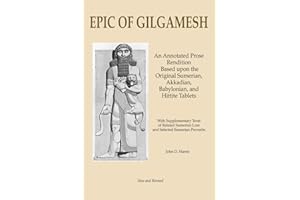 Epic of Gilgamesh: An Annotated Prose Rendition Based upon the Original Akkadian, Babylonian, Hittite and Sumerian Tablets with Supplementary Text . (Classics of Literature Retold)