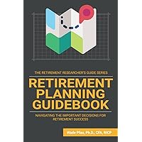 Retirement Planning Guidebook: Navigating the Important Decisions for Retirement Success