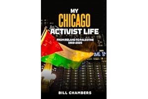 My Chicago Activist Life: From Ireland to Palestine 1968 - 2025