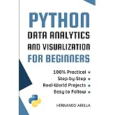 Python Data Analytics and Visualization for Beginners: A Hands-On Guide to Exploring and Visualizing Data with Pandas and Matplotlib (Python MEGA bundle)