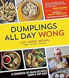 Dumplings All Day Wong: A Cookbook of Asian Delights From a Top Chef Dumplings All Day Wong: A Cookbook of Asian Delights From a Top Chef
