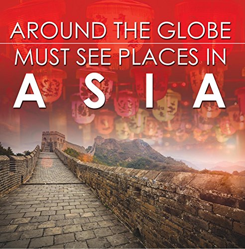 Around The Globe - Must See Places in Asia: Asia Travel Guide for Kids (Children's Explore the World Books) (Best Sites In Hong Kong)