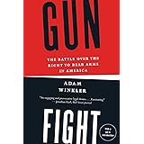 Gunfight: The Battle Over the Right to Bear Arms in America