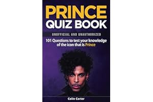 Prince Quiz Book: 101 Questions To Test Your Knowledge Of The Icon That Is Prince