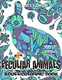 Peculiar Animals Adult Coloring Book: Get Lost In The Fantasy World Of Peculiar Animal Designs (Whimsical Coloring) (Volume 1) by Broderick S Johnson