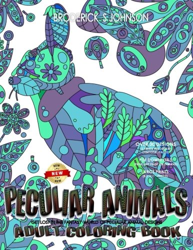 Peculiar Animals Adult Coloring Book: Get Lost In The Fantasy World Of Peculiar Animal Designs (Whimsical Coloring) (Volume 1) by Broderick S Johnson