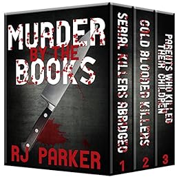 Murder By The Books Vol. 1: Horrific True Stories (True Crime Murder & Mayhem) by [Parker Ph.D., RJ]