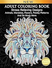 Adult Coloring Book : Stress Relieving Designs Animals, Mandalas, Flowers, Paisley Patterns And So Much More: 