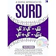 A Simple Approach to Surd: A Step-By-Step Review and Practice Workbook with Exercises and Multiple Examples on Rational and Irrational Numbers, ... Exponent, Square Root, and Equations of Surds