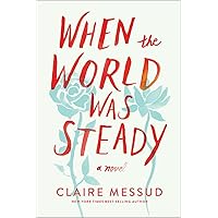 When the World Was Steady: A Novel