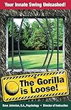 The Gorilla Is Loose:: Your Innate Swing Unleashed! (Just Hit The Damn Ball! Book 2)