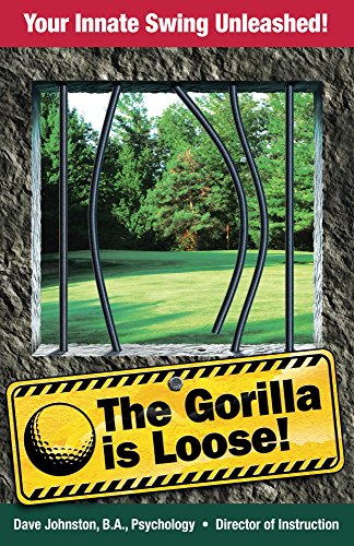 The Gorilla Is Loose:: Your Innate Swing Unleashed! (Just Hit The Damn Ball! Book 2)