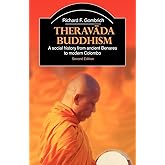 Theravada Buddhism: A Social History from Ancient Benares to Modern Colombo (The Library of Religious Beliefs and Practices)