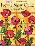 Flower Show Quilts: Stunning Appliqué on a Patchwork Canvas by Lynn Ann Majidimehr