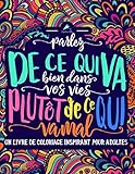 Un livre de coloriage inspirant pour adultes: Parlez de ce qui va bien dans vos vies plutôt de ce q by Papeterie Bleu